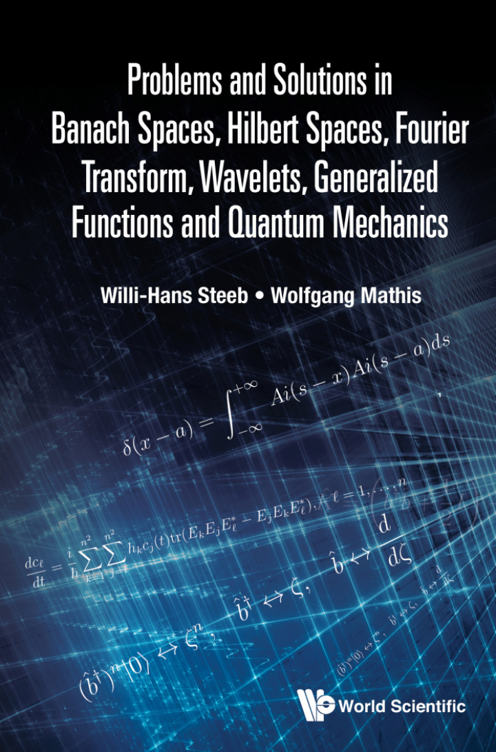 Problems and Solutions in Banach Spaces, Hilbert Spaces, Fourier Transform, Wavelets, Generalized Functions and Quantum Mechanics
