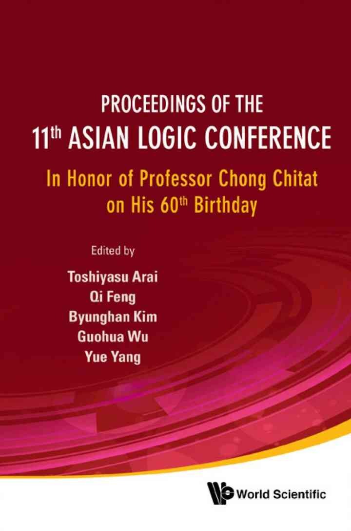 PROC OF THE 11TH ASIAN LOGIC CONF: In Honor of Professor Chong Chitat on His 60th Birthday