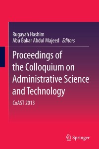 Proceedings of the Colloquium on Administrative Science and Technology: CoAST 2013