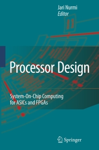 Processor Design: System-On-Chip Computing for ASICs and FPGAs