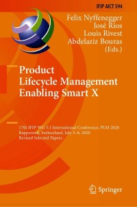 Product Lifecycle Management Enabling Smart X: 17th IFIP WG 5.1 International Conference, PLM 2020, Rapperswil, Switzerland, July 5�8, 2020, Revised Selected Papers