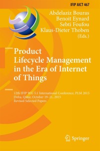 Product Lifecycle Management in the Era of Internet of Things: 12th IFIP WG 5.1 International Conference, PLM 2015, Doha, Qatar, October 19-21, 2015, Revised Selected Papers
