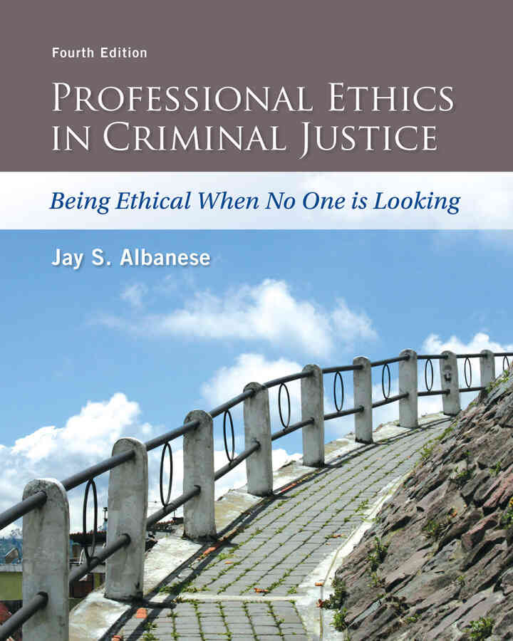 Professional Ethics in Criminal Justice: Being Ethical When No One is Looking, 4th Edition