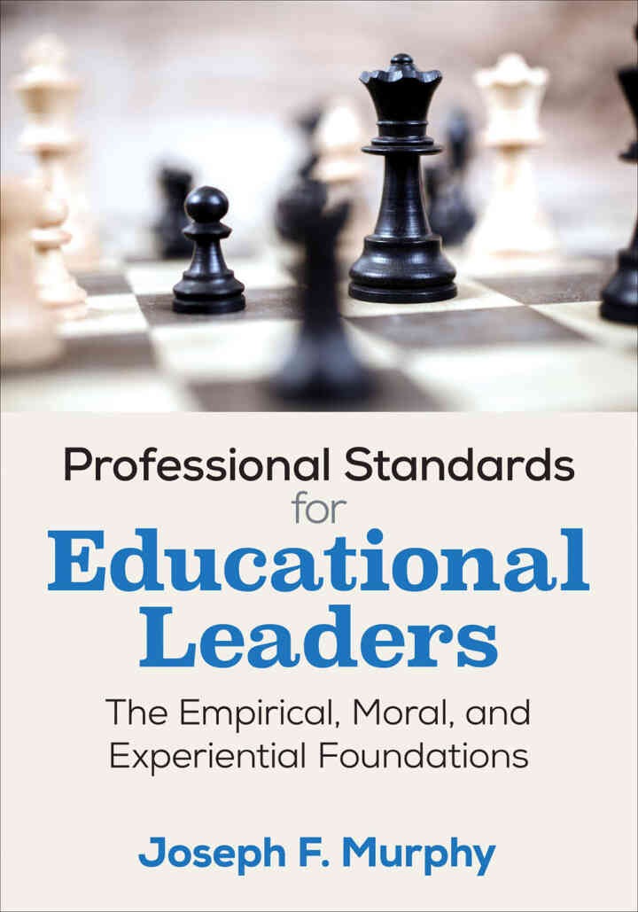 Professional Standards for Educational Leaders: The Empirical, Moral, and Experiential Foundations, 1st Edition
