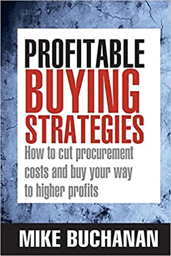 Profitable Buying Strategies: How to Cut Procurement Costs and Buy Your Way to Higher Profits