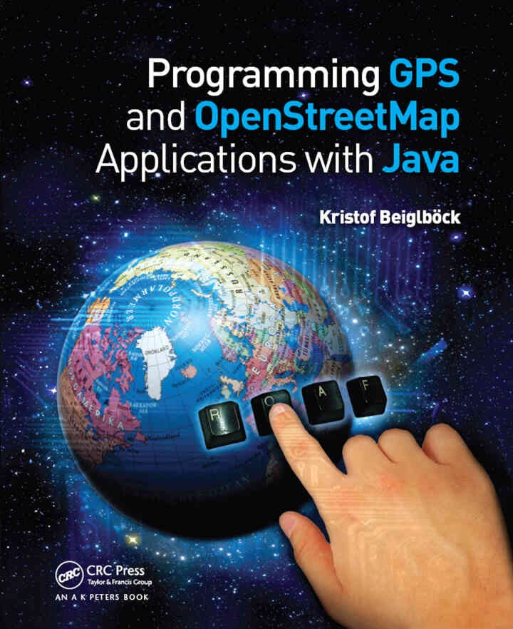 Programming GPS and OpenStreetMap Applications with Java: The RealObject Application Framework, 1st Edition