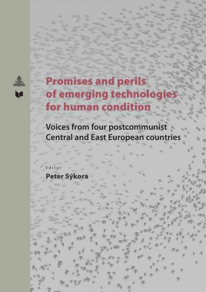 Promises and perils of emerging technologies for human condition: Voices from four postcommunist Central and East European countries, 1st Edition