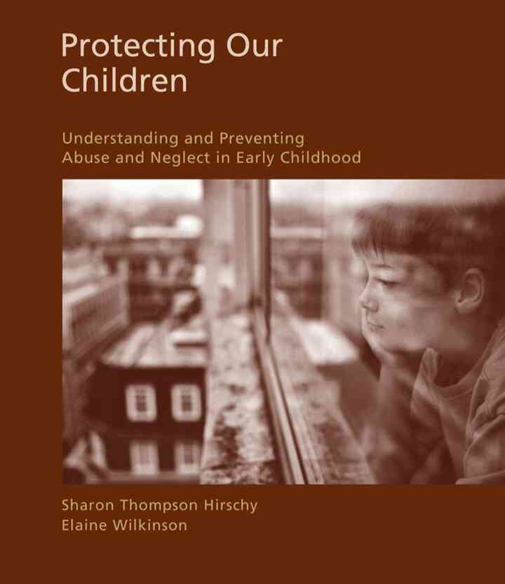 Protecting Our Children: Understanding and Preventing Abuse and Neglect in Early Childhood 1st Edition