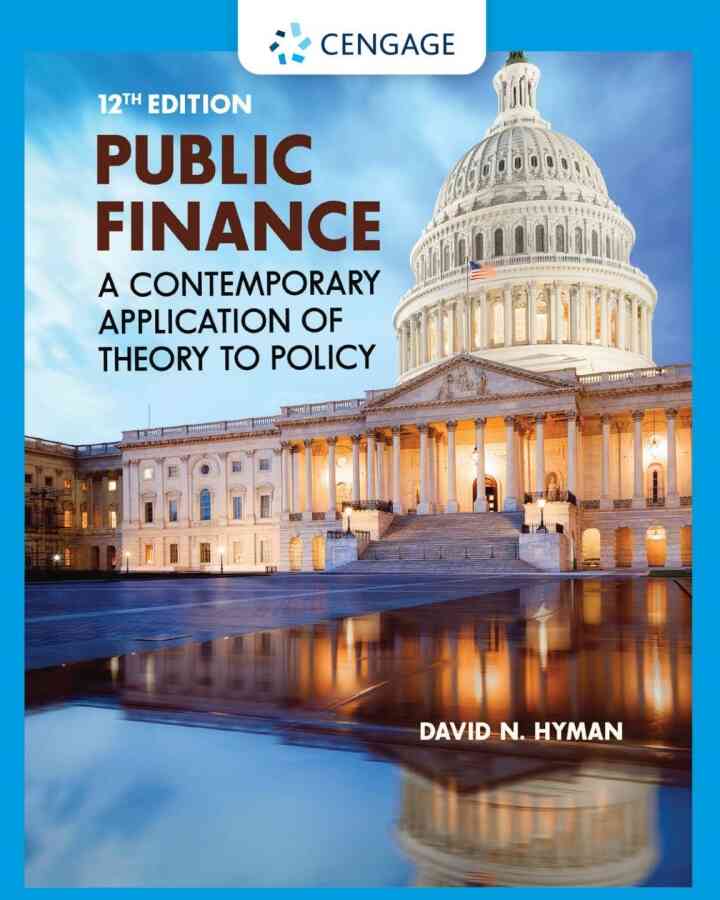 Public Finance: A Contemporary Application of Theory to Policy 12th Edition