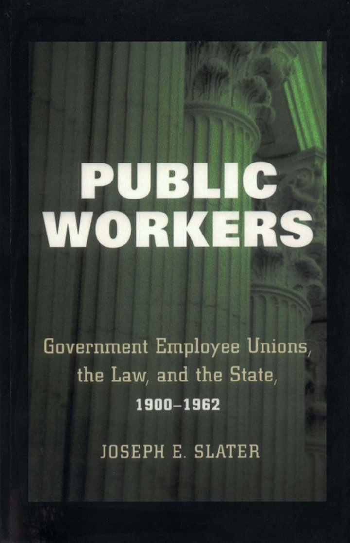 Public Workers: Government Employee Unions, the Law, and the State, 1900�1962
