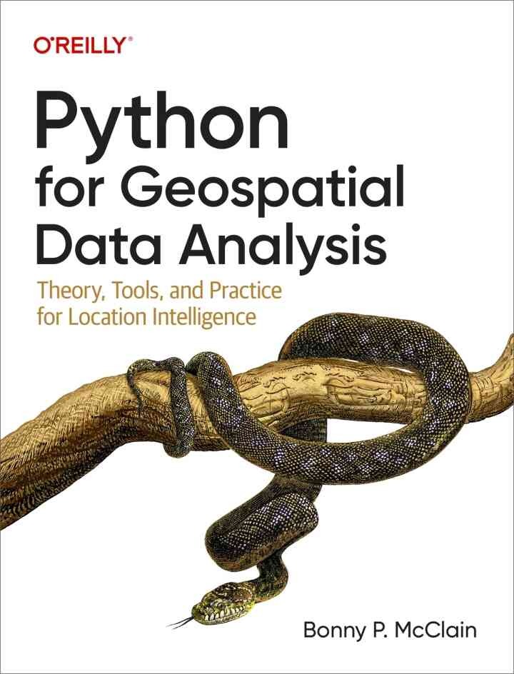 Python for Geospatial Data Analysis: Theory, Tools, and Practice for Location Intelligence, 1st Edition