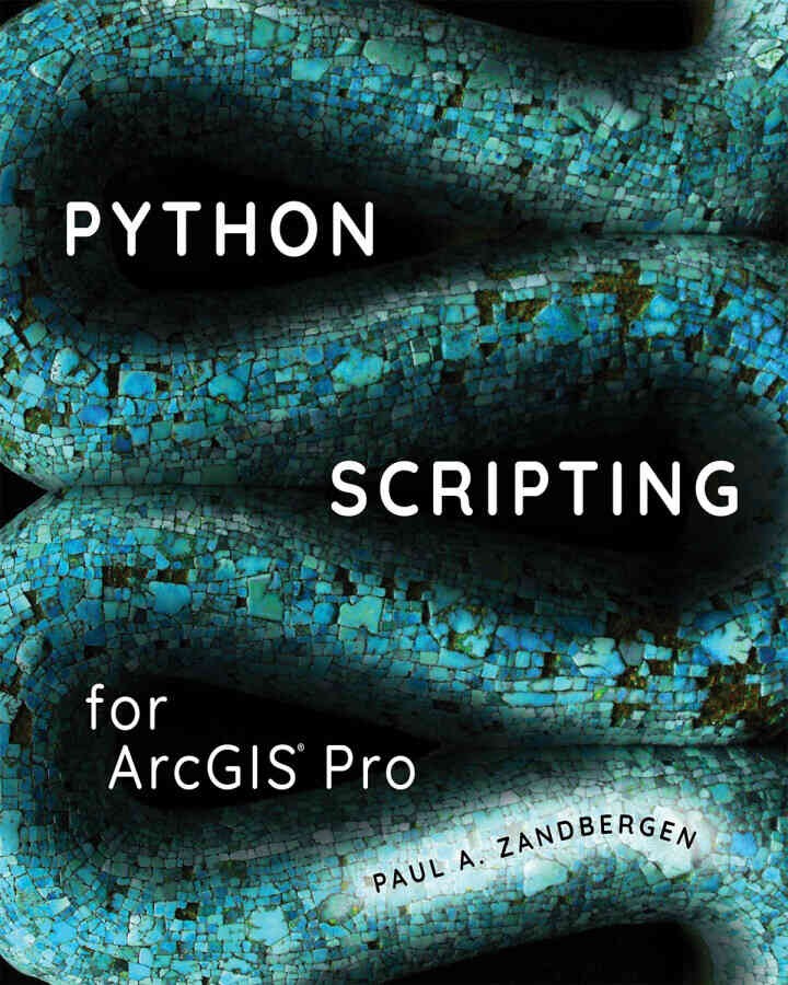 Python Scripting for ArcGIS ProNewer Edition Available, 2nd Edition