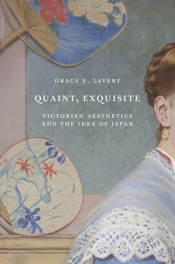 Quaint Exquisite: Victorian Aesthetics and the Idea of Japan