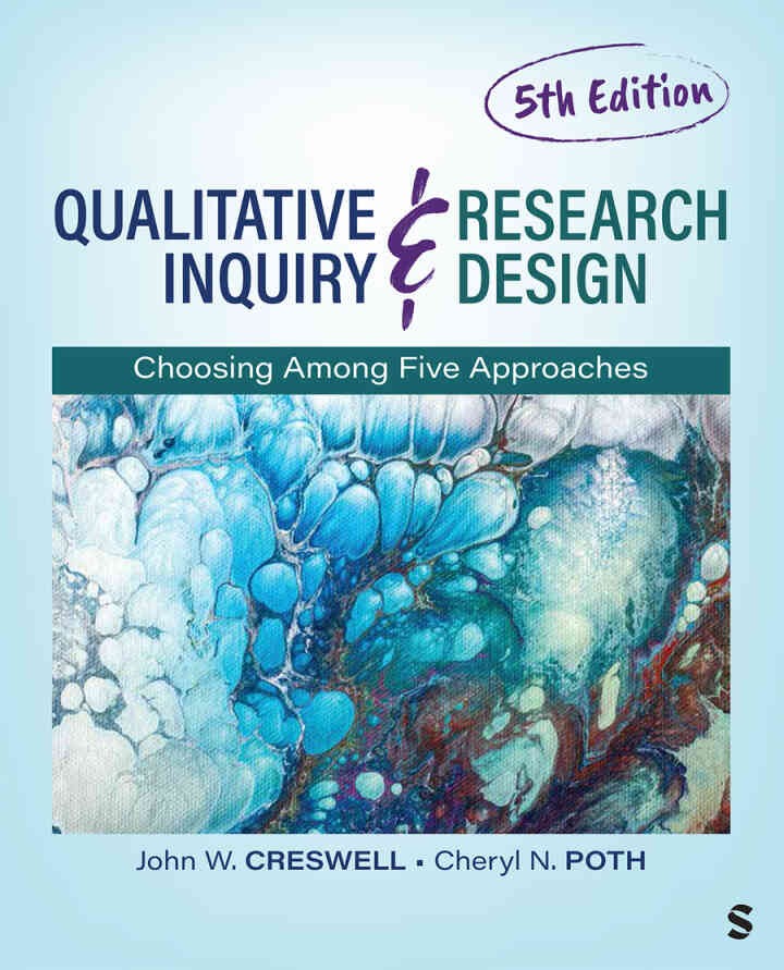 Qualitative Inquiry and Research Design: Choosing Among Five Approaches, 5th Edition