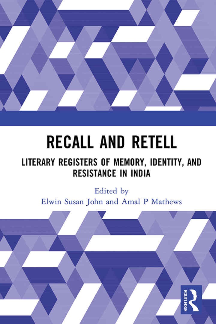 Recall and Retell: Literary Registers of Memory, Identity, and Resistance in India, 1st Edition