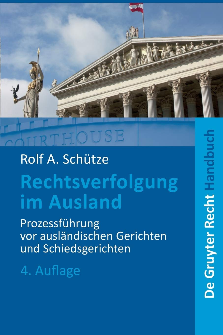 Rechtsverfolgung im Ausland: Prozessf�hrung vor ausl�ndischen Gerichten und Schiedsgerichten