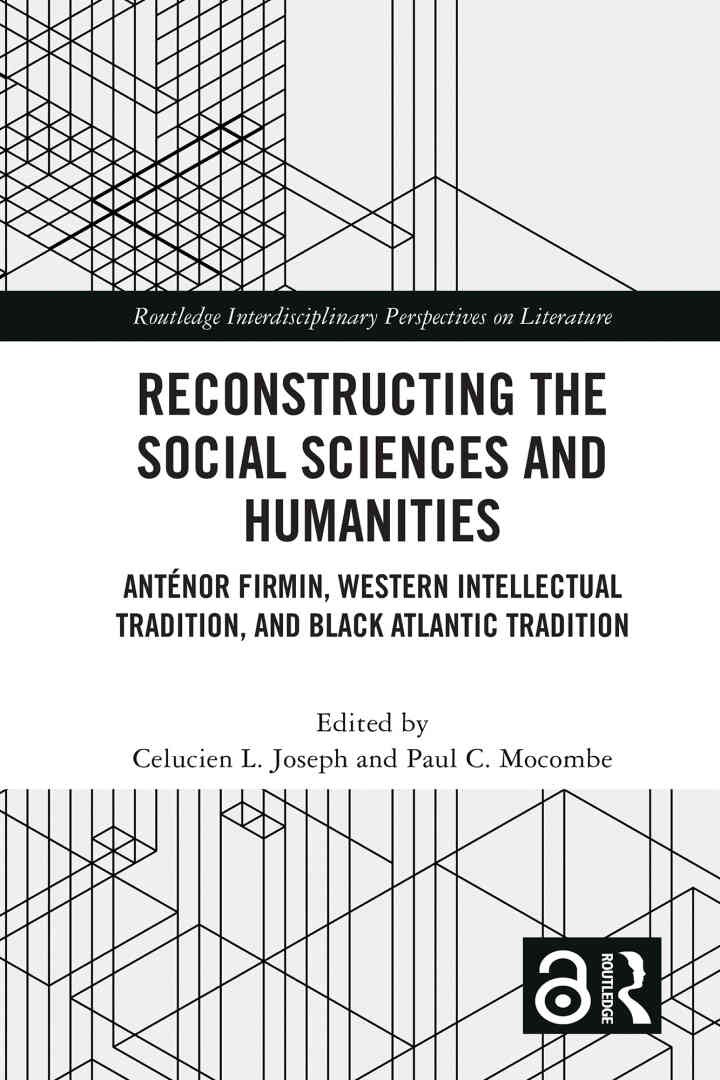 Reconstructing the Social Sciences and Humanities: Anténor Firmin, Western Intellectual Tradition, and Black Atlantic Tradition, 1st Edition