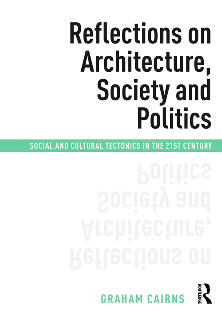 Reflections on Architecture Society and Politics: Social and Cultural Tectonics in the 21st Century