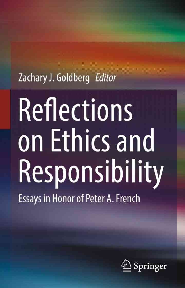 Reflections on Ethics and Responsibility: Essays in Honor of Peter A. French