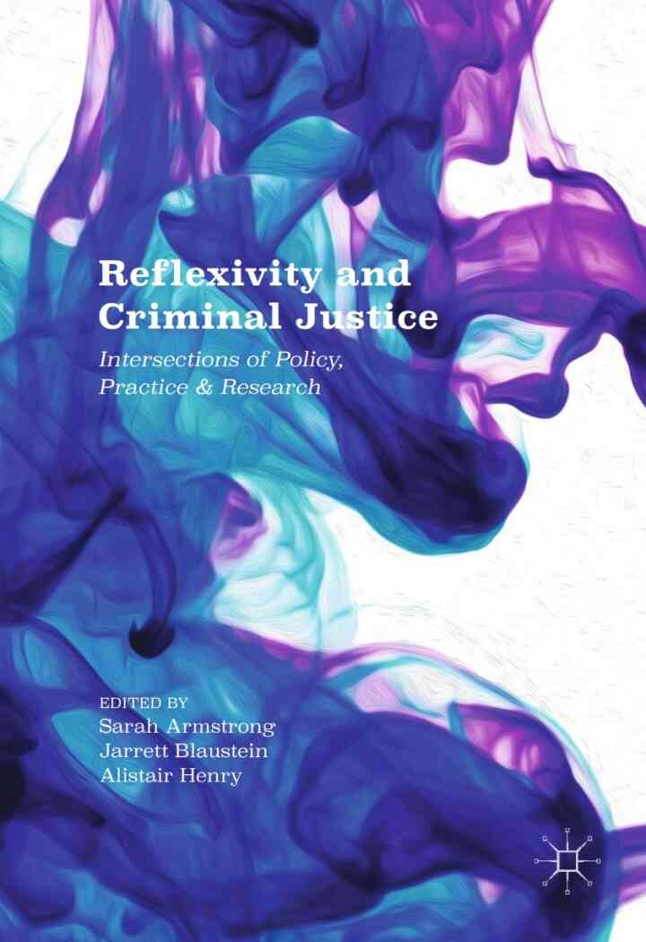 Reflexivity and Criminal Justice: Intersections of Policy Practice and Research