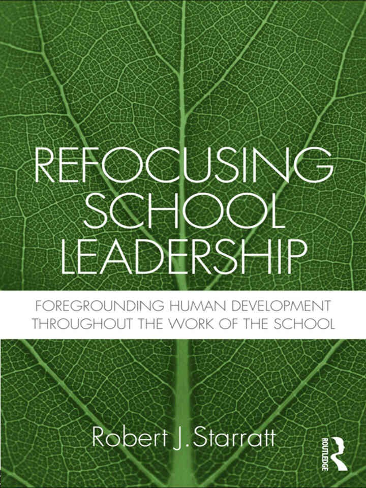 Refocusing School Leadership: Foregrounding Human Development throughout the Work of the School, 1st Edition