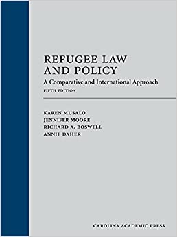 Refugee Law and Policy: A Comparative and International Approach, Fifth Edition