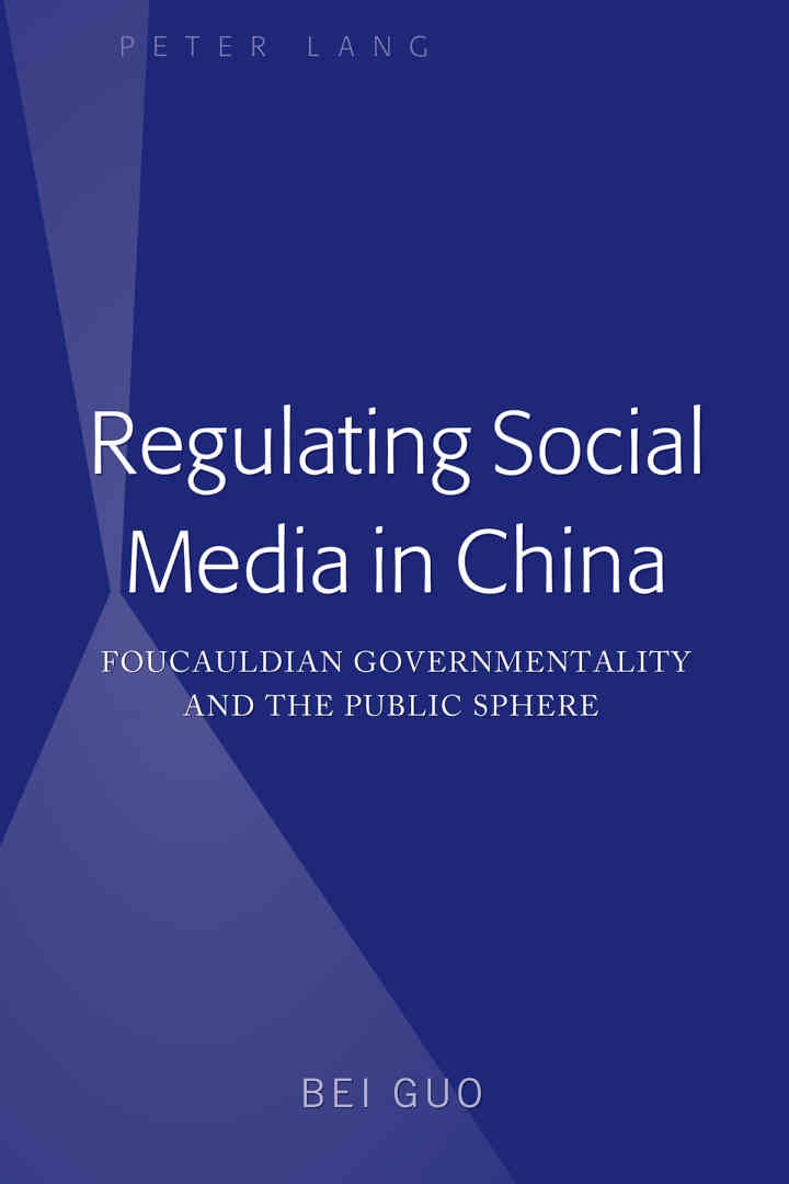 Regulating Social Media in China: Foucauldian Governmentality and the Public Sphere