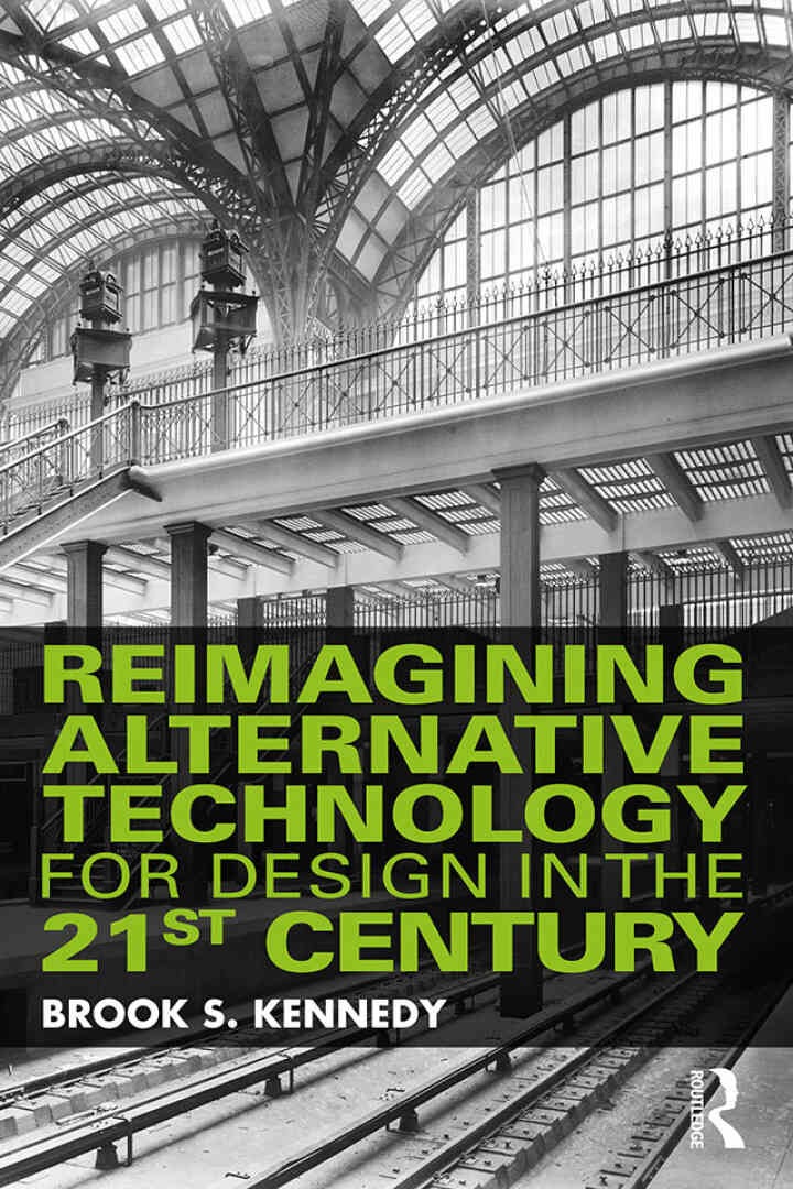 Reimagining Alternative Technology for Design in the 21st Century, 1st Edition