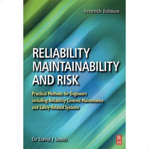 Reliability, Maintainability and Risk: Practical Methods for Engineers including Reliability Centred Maintenance and Safety-Related Systems