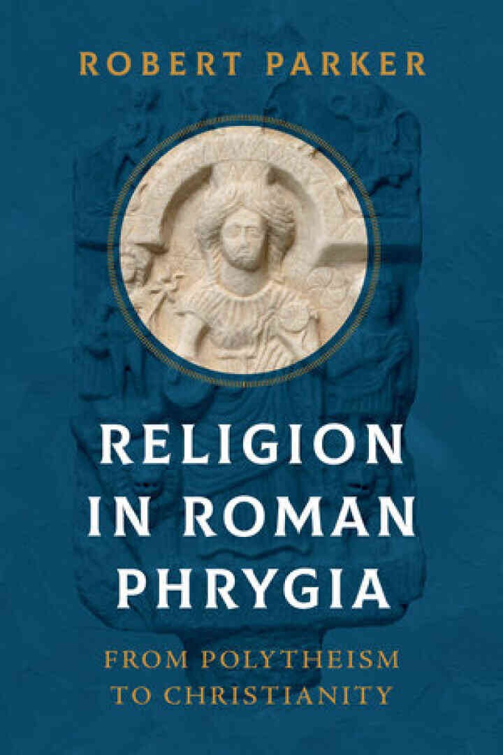 Religion in Roman Phrygia: From Polytheism to Christianity, 1st Edition