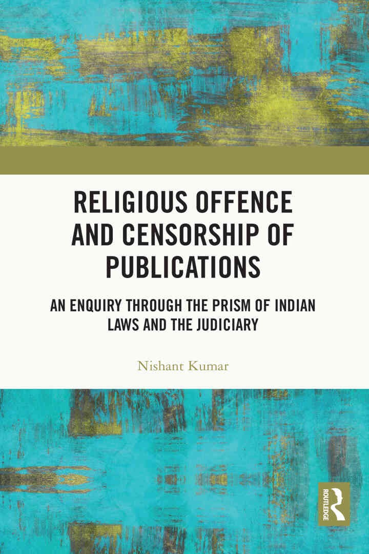 Religious Offence and Censorship of Publications: An Enquiry through the Prism of Indian Laws and the Judiciary