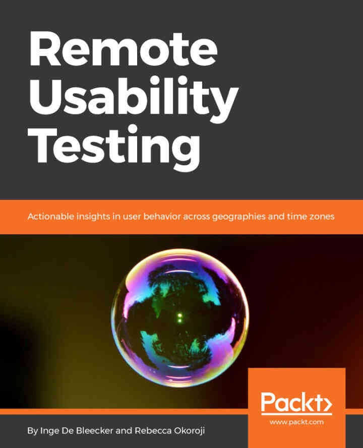 Remote Usability Testing: Actionable insights in user behavior across geographies and time zones, 1st Edition
