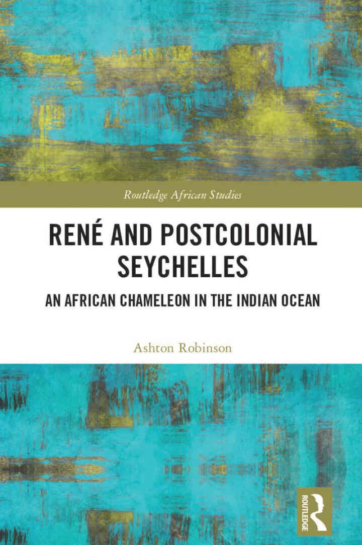 René and Postcolonial Seychelles: An African Chameleon in the Indian Ocean, 1st Edition