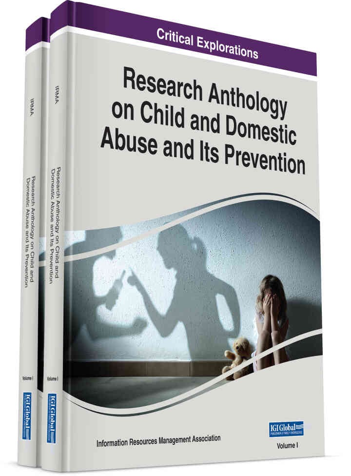 Research Anthology on Child and Domestic Abuse and Its Prevention