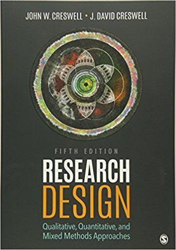 Research Design: Qualitative, Quantitative, and Mixed Methods Approaches 5th Edition by John W. Creswell