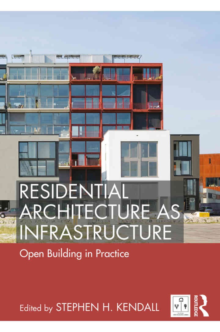 Residential Architecture as Infrastructure: Open Building in Practice, 1st Edition