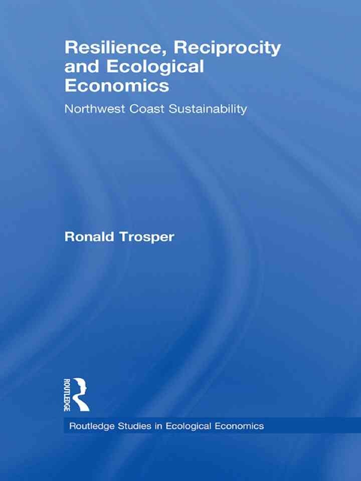 Resilience, Reciprocity and Ecological Economics: Northwest Coast Sustainability, 1st Edition