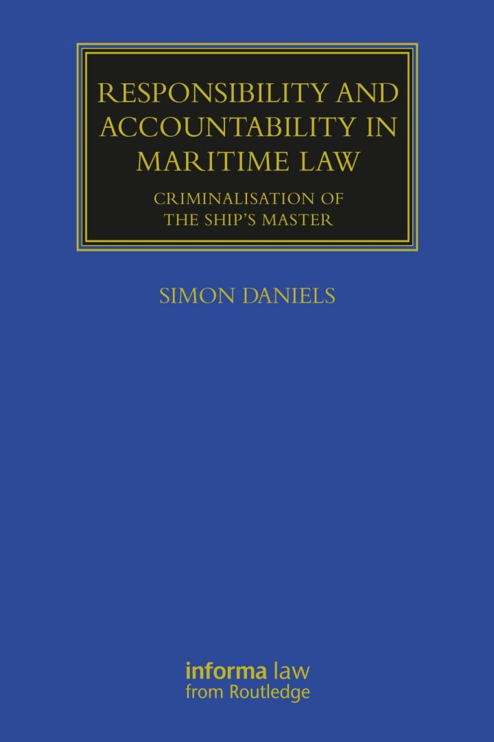 Responsibility and Accountability in Maritime Law: Criminalisation of the Ship�s Master
