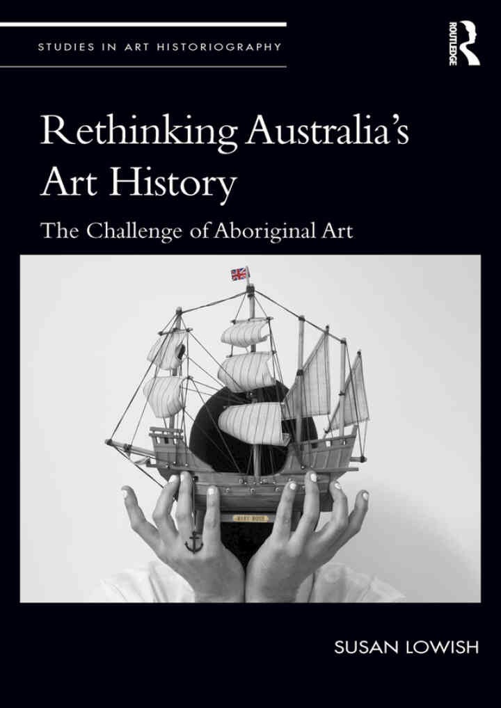 Rethinking Australia’s Art History: The Challenge of Aboriginal Art, 1st Edition