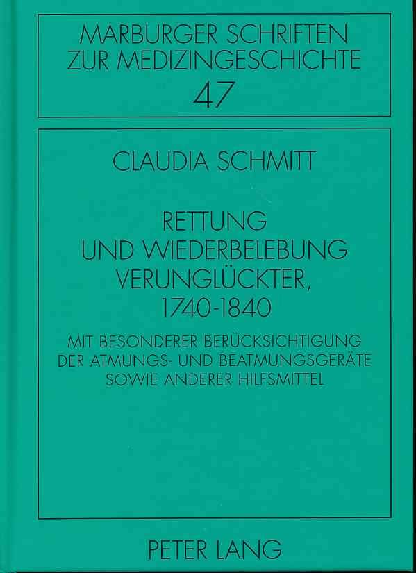 Rettung und Wiederbelebung Verungl�ckter, 1740-1840: Mit besonderer Ber�cksichtigung der Atmungs- und Beatmungsger�te sowie anderer Hilfsmittel