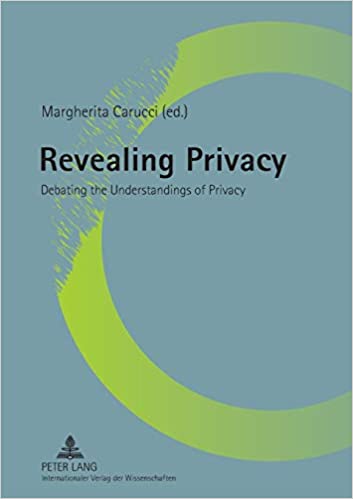 Revealing Privacy: Debating the Understandings of Privacy