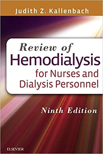 Review of Hemodialysis for Nurses and Dialysis Personnel 9th Edition by Judith Z. Kallenbach