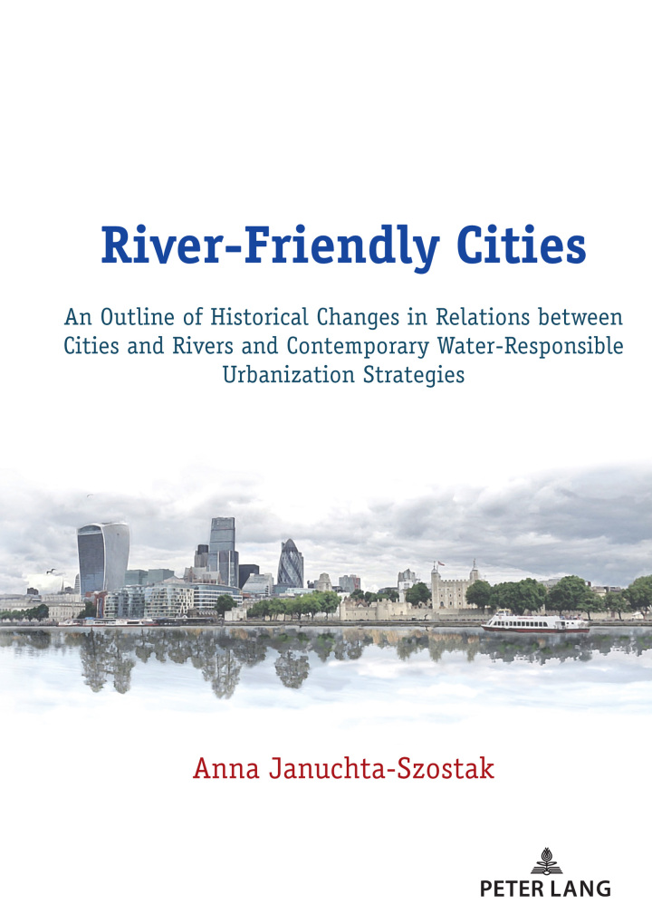 River-Friendly Cities: An Outline of Historical Changes in Relations between Cities and Rivers and Contemporary Water-Responsible Urbanization Strategies