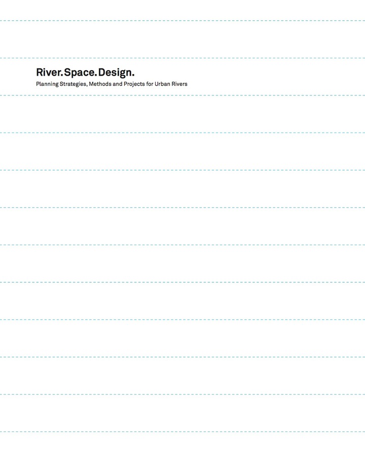 River.Space.Design: Planning Strategies, Methods and Projects for Urban Rivers