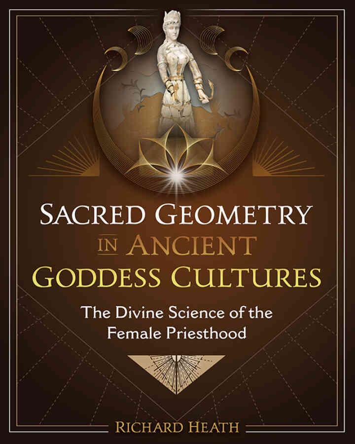 Sacred Geometry in Ancient Goddess Cultures: The Divine Science of the Female Priesthood