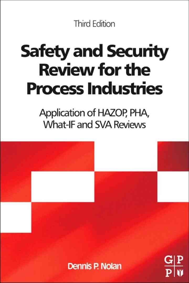 Safety and Security Review for the Process Industries: Application of HAZOP, PHA, What-IF and SVA Reviews