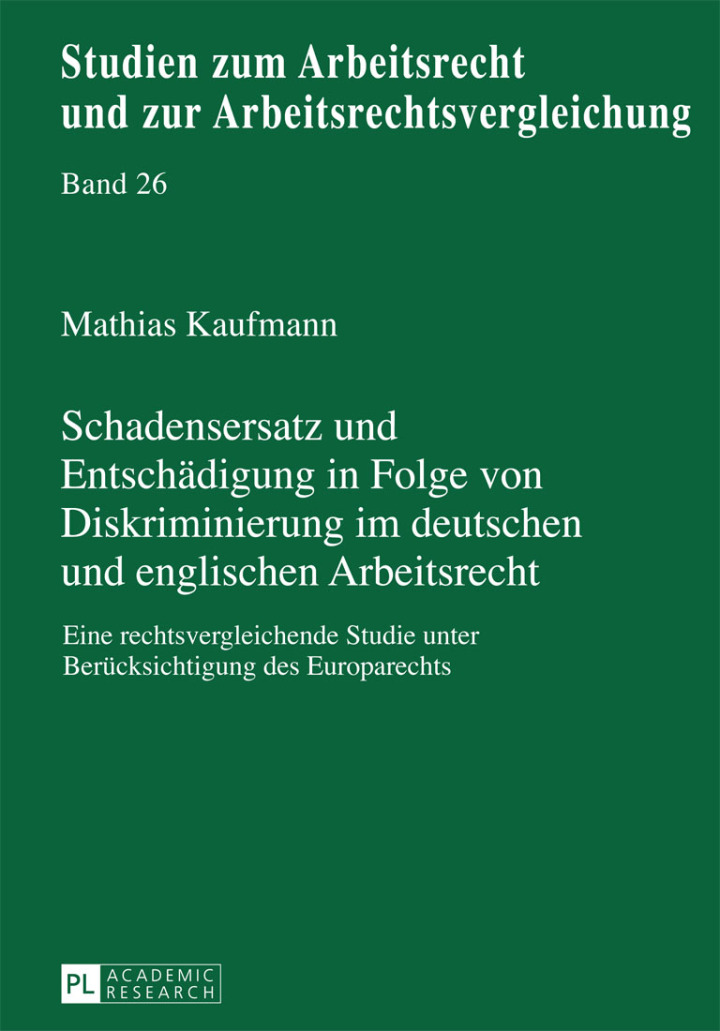 Schadensersatz und Entschaedigung in Folge von Diskriminierung im deutschen und englischen Arbeitsrecht: Eine rechtsvergleichende Studie unter Beruecksichtigung des Europarechts