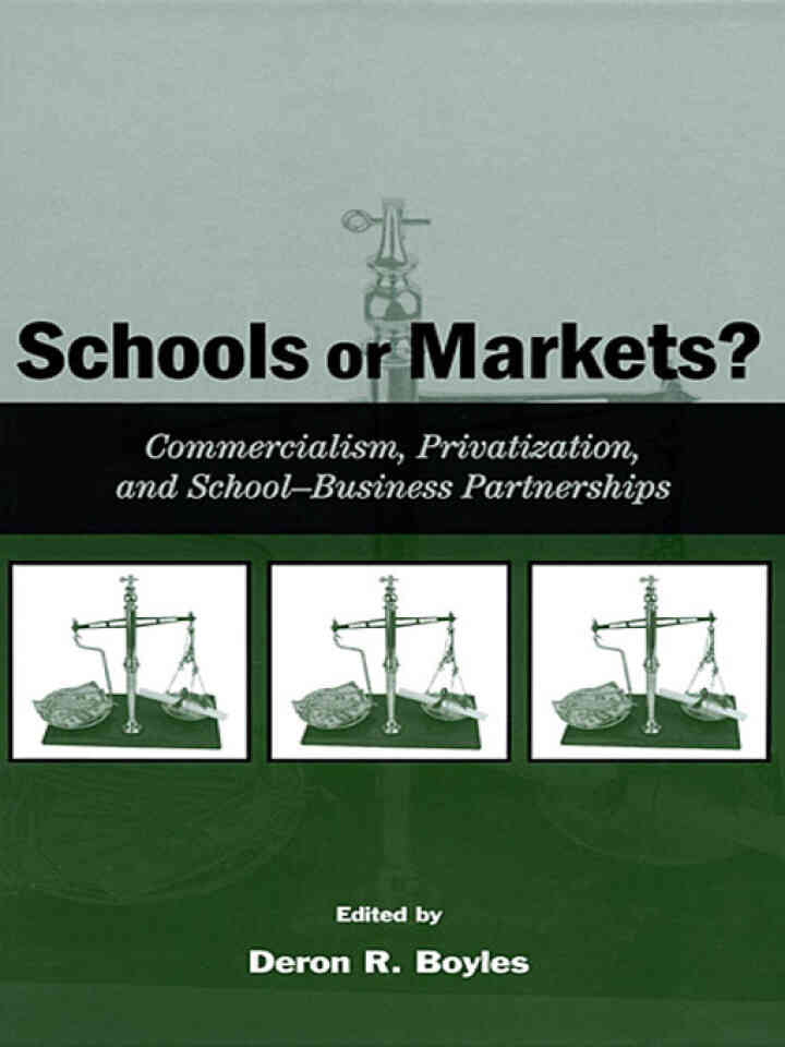 Schools or Markets?: Commercialism Privatization and School-business Partnerships