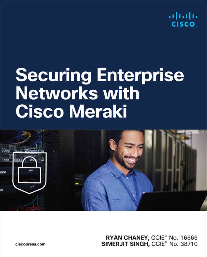 Securing Enterprise Networks with Cisco Meraki, 1st Edition