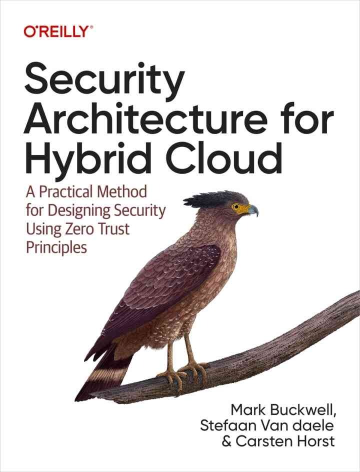 Security Architecture for Hybrid Cloud: A Practical Method for Designing Security Using Zero Trust Principles, 1st Edition